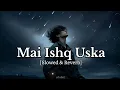 Lagu Main Ishq Uska Woh Aashiqui Hai Meri | slowed+Reverb| Vicky Singh | vicky