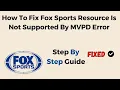 How To Fix Fox Sports Resource Is Not Supported By PD Error