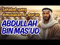 Lagu ABDULLAH BIN MAS’UD | Sahabat yang Dimuliakan Al-Qur'an