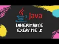 JAVA OBJECT ORIENTED PROGRAMMING INHERITANCE EXERCISE 2 IN INTELLIJ