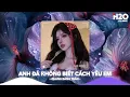 Download Lagu Anh Đã Không Biết Cách Yêu Em Remix, Chính Anh Đã Không Biết Cách Yêu Em🎼Top 25 Remix Thịnh Hành
