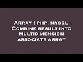 Array php mysql - Combine result into multidimension associate array