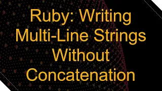 Ruby Writing Multi-Line Strings Without Concatenation