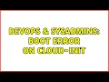 DevOps SysAdmins Boot error on cloud-init