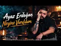 Ayaz Erdoğan - Neyine Vuruldum ( Yeni )
