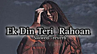 ek din teri rahoan main slowed reverb rahul vibess lofi