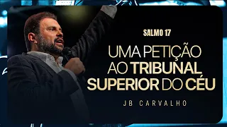 Psalm 17 - A Petition to the Supreme Court of Heaven JB Carvalho