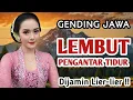 Lagu GENDING JAWA LEMBUT || UYON UYON PENGANTAR TIDUR DIJAMIN LANGSUNG LIER LIER 