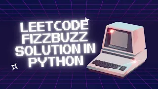 Python coding mastery Crush Fizzbuzz on Leetcode