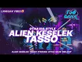 Download Lagu DJ ALIEN KESELEK TASSO OTNAIRA STYLE BASS MBLIYUT PARTY ASEK ASEK || SAPTA DISCJOKEY FT TSB GANK