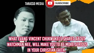watchman nee story that you must listen to evang vincent chukwukelu