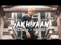 Sakhiyan ( Slowed + Reverb )