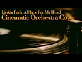 Download Lagu A Place for My Head – Cinematic Orchestral Soundtrack | Linkin Park Tribute Instrumental