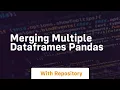 Merging multiple dataframes pandas
