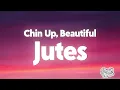Jutes - Chin Up, Beautiful (Lyrics)