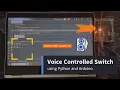 Create a Voice Controlled Switch with Python and Arduino Step-by-Step Tutorial