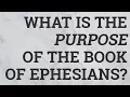 What Is the Purpose of the Book of Ephesians