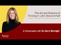 The Art and Science of Thriving in Life s Second Half A Conversation with Dr Kerry Burnight