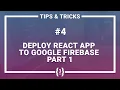REACT JS TUTORIAL - DEPLOY REACT APP TO GOOGLE FIREBASE PART 1