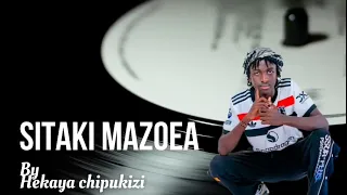 SITAKI MAZOEA OFFICIAL VIDEO BY HEKAYA CHIPUKIZI THERE IS LIFE AFTER LOVE YES 