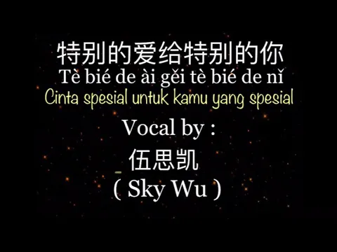 Download MP3 特别的爱给特别的你 (Te Bie De Ai Gei Te Bie De Ni) Vocal by;Sky Wu          Terjemahan Chinese - Indo