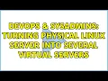 DevOps SysAdmins Turning physical linux server into several virtual servers 2 Solutions