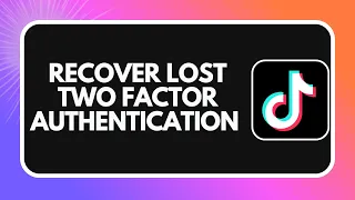 How to Recover TikTok Account After Losing Two-Factor Authentication 2026