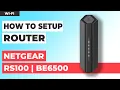 How to Setup NETGEAR RS100 How to Set Up NETGEAR BE6500 WiFi Router