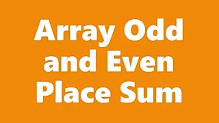 Array - Array Odd and Even Sum Sum using index and element number Data Structure and Algorithm
