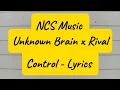 Unknown Brain x Rival - Control ft. Jax (Lyrics) NCS Music ||