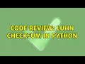 Code Review Luhn checksum in Python 2 Solutions