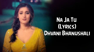 Download Na Ja Tu Full Song With Lyrics Dhvani Bhanushali | Tanishk Bagchi MP3