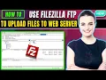 How to use filezilla ftp to upload files to web server 2026 Uploading files using FileZilla