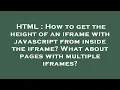 HTML How to get the height of an iframe with javascript from inside the iframe What about pages w