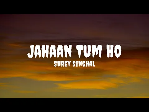 Download MP3 Shrey Singhal - Jahaan Tum Ho (Lyrics) #shreysinghal #jahaantumho #jahaantumholyrics