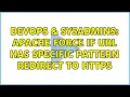 DevOps SysAdmins apache force if url has specific pattern redirect to https 2 Solutions