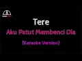 Download Lagu Tere Aku Patut Membenci Dia (Karaoke) (Karaindo)