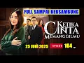 Download Lagu KETIKA CINTA MEMANGGILMU 25 Juni 2025 Episode 164 FULL Sampai Bersambung
