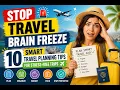 Stop Travel Brain Freeze 10 Smart Travel Planning Tips for Stress-Free Trips