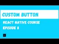 Custom Button React Native Beginner Project Course