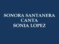 Sonia Lopez con la Sonora Santanera - El Ladron