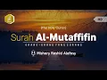 Download Lagu [83] Surah Al Mutaffifin Terjemah Indonesia - Mishary Rashid Alafasy