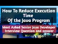 How to reduce execution time of the Java Program Most asked Java Developer Interview Question