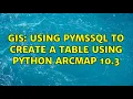 GIS Using pymssql to create a table using python ArcMap 10 3 2 Solutions