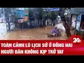 Download Lagu Toàn cảnh lũ lịch sử ở Đồng Nai, người dân không kịp trở tay