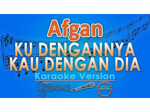 Download MP3 Afgan - Ku Dengannya Kau Dengan Dia (Karaoke) | GMusic