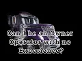 Can I be an Owner Operator with no Experience