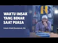 Download Lagu Waktu Imsak Yang Benar Saat Puasa - Ustadz Khalid Basalamah, MA