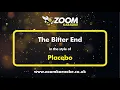 Download Lagu Placebo - The Bitter End - Karaoke Version from Zoom Karaoke