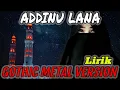 Lagu ADDINU LANA  Lirik Video versi Gothic Metal